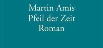 Martin Amis: Pfeil der Zeit