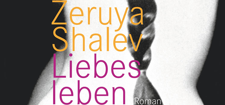 Zeruya Shalev: Liebesleben