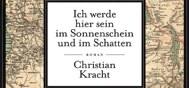 Christian Kracht: Ich werde hier sein im Sonnenschein und im Schatten