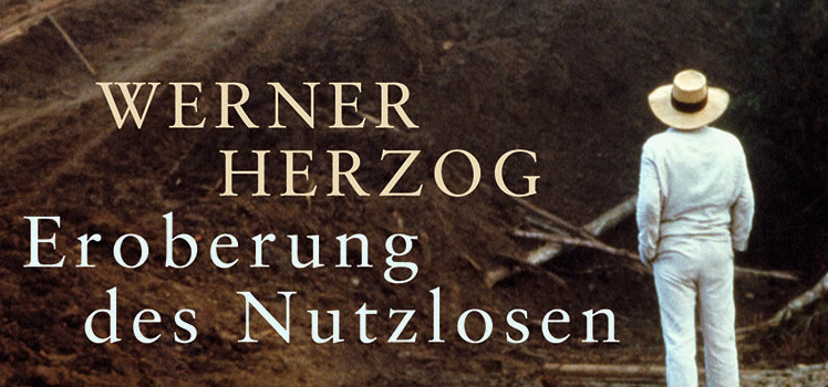 Werner Herzog: Eroberung des Nutzlosen