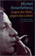 Michel Houellebecq: Gegen die Welt, gegen das Lebe