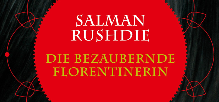 Salman Rushdie: Die bezaubernde Florentinerin