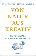 Ernst Pöppel/Beatrice Wagner: Von Natur aus kreativ