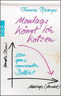 Thomas Ramge: Montags könnt ich kotzen: Vom ganzen normalen Bullshit