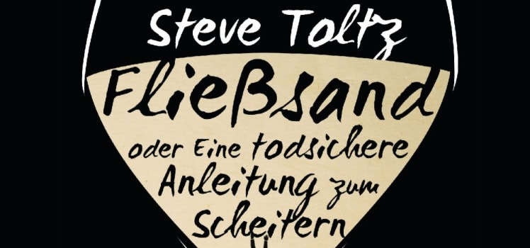 Steve Toltz: Fließsand oder Eine todsichere Anleitung zum Scheitern