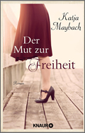 Katja Maybach: Der Mut zur Freiheit