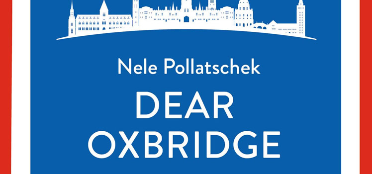 Nele Pollatschek: Dear Oxbridge – Liebesbrief an England