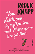 Radek Knapp: Von Zeitlupensymphonien und Marzipantragödien