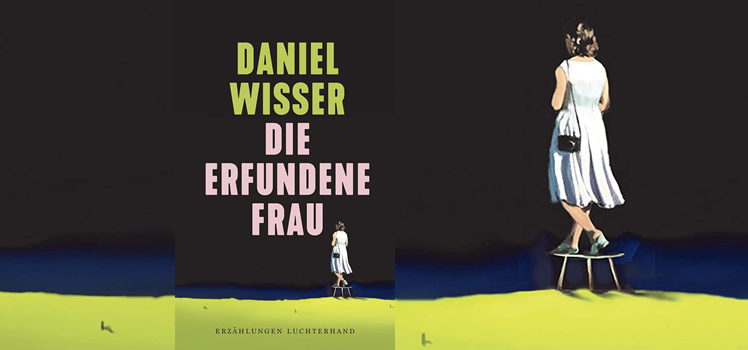 Daniel Wisser: Die erfundene Frau