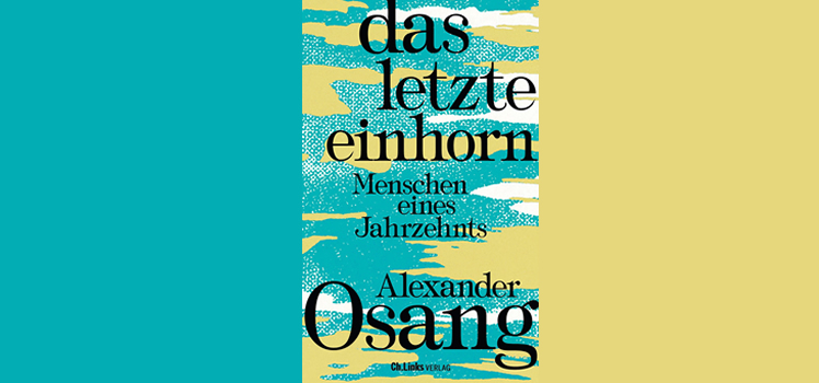 Alexander Osang: Das letzte Einhorn