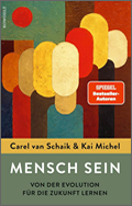 Carel van Schaik, Kai Michel: Mensch sein. Von der Evolution für die Zukunft lernen