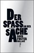 David Foster Wallace: Der Spaß an der Sache