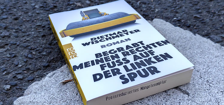 Dietmar Wischmeyer: Begrabt meinen rechten Fuß auf der linken Spur
