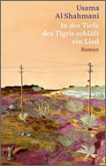 Usama Al Shamani: In der Tiefe des Tigris schläft ein Lied