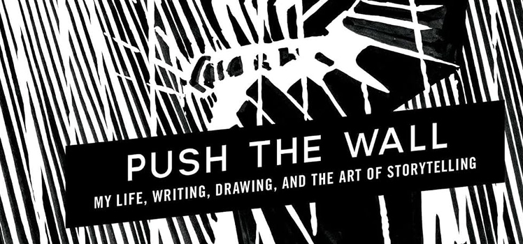 Frank Miller: Push the Wall. My Life, Writing, Drawing, and the Art of Storytelling